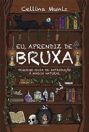 Eu, Aprendiz de Bruxa: Pequeno Guia de Introducao a Magia Natural