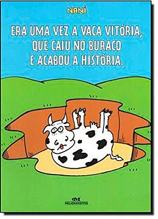 Era Uma Vez a Vaca Vitoria, Que Caiu no Buraco e Acabou a Historia