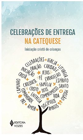 Celebracoes de Entrega na Catequese: Iniciacao Crista de Criancas