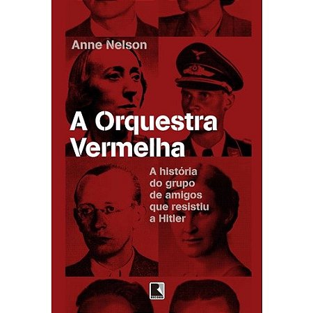 Orquestra Vermelha, a - a Historia do Grupo de Amigos Que Resistiu a Hitler
