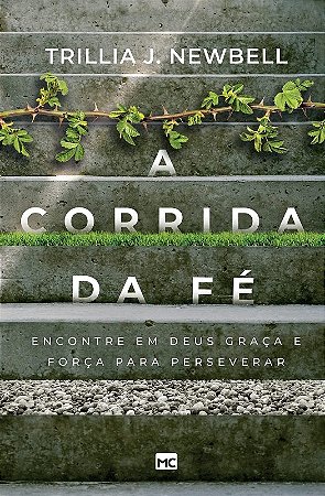 Corrida da Fe, A: Encontre em Deus Graca e Forca para Perseverar