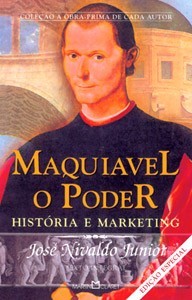 Maquiavel, o Poder - Historia e Marketing