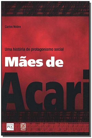 Maes de Acari - Uma Historia de Protagonismo Social