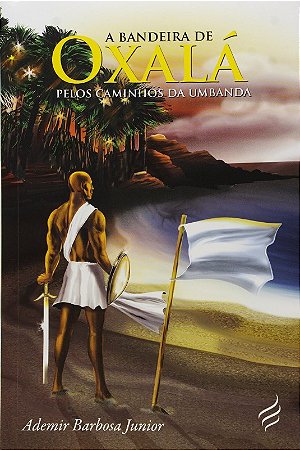 Bandeira de Oxala, a - Pelos Caminhos da Umbanda