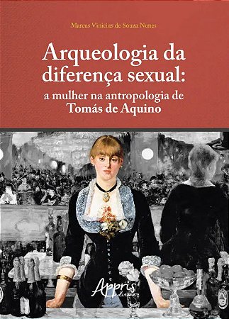 Arqueologia da Diferenca Sexual: a Mulher na Antropologia de Tomas de Aquin