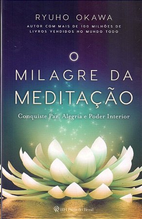 Milagre da Meditacao, O: Conquiste Paz, Alegria e Poder Interior