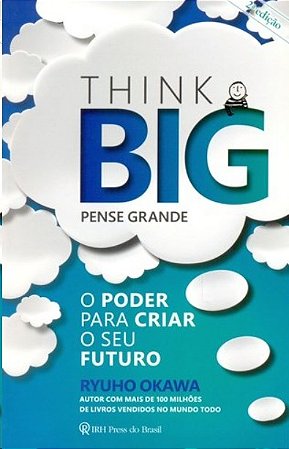 Think Big Pense Grande: o Poder para Criar o Seu Futuro