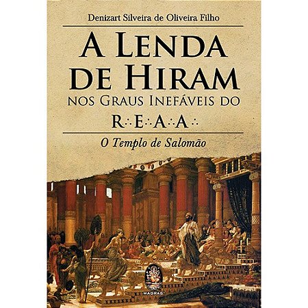 Lenda de Hiram Nos Graus Inefaveis do Reaa, A