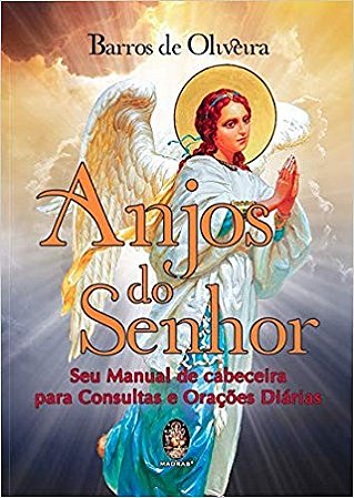 Anjos do Senhor - Seu Manual de Cabeceira para Consultas e Oracoes Diaria
