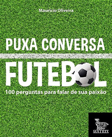Puxa Conversa Futebol: 100 Perguntas para Falar de Sua Paixao