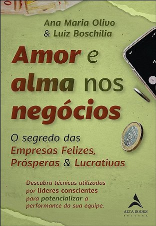 Amor e Alma Nos Negocios: o Segredo das Empresas Felizes, Prosperas e Lucra