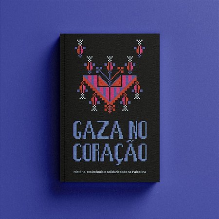 Gaza no Coracao: Historia, Resistencia e Solidariedade na Palestina