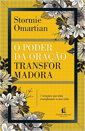 Poder da Oracao Transformadora, o - Sete Oracoes Que Irao Mudar a Sua Vida