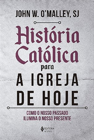 Historia Catolica para a Igreja de Hoje