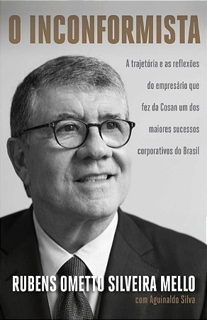 Inconformista, O: a Trajetoria e Reflexoes do Empresario Que Fez da Cosan