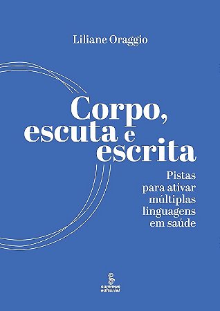 Corpo, Escuta e Escrita: Pistas para Ativar Multiplas Linguagens em Saude