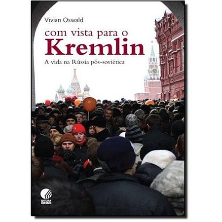 Com Vista para o Kremlin - a Vida na Russia Pos-sovietica