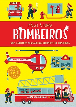 Maos a Obra: Bombeiros - Uma Aventura Sensacional no Corpo de Bombeiros