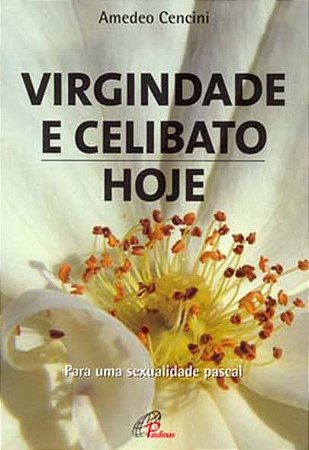 Virgindade e Celibato, Hoje: para Uma Sexualidade Pascal