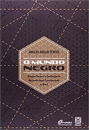 Mundo Negro, o - Relacoes Raciais e a Constituicao do Movimento Negro conte