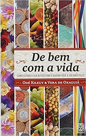 De Bem com a Vida: Como Elevar Sua Autoestima e Ajudar Voce a Ser Mais Feli