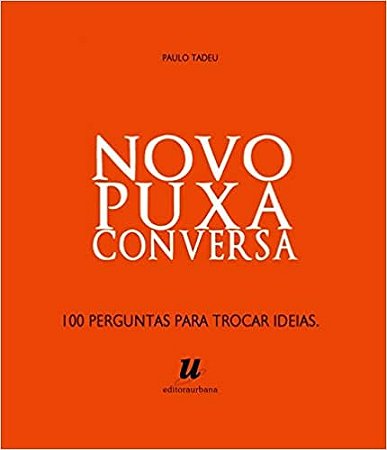 Novo Puxa Conversa - 100 Perguntas para Trocar Ideias
