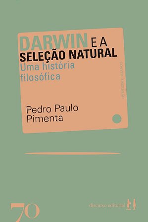 Darwin e a Selecao Natural - Uma Historia Filosofica