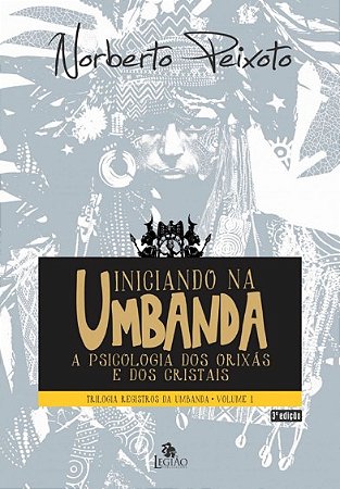 Iniciando na Umbanda: a Pscicologia dos Orixas e dos Cristais - Vol. 1