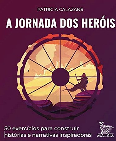 Jornada dos Herois, A: 50 Exercicios para Construir Historias e Narrativas