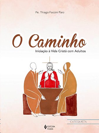 Caminho, O: Catequista - Iniciacao a Vida Crista com Adultos