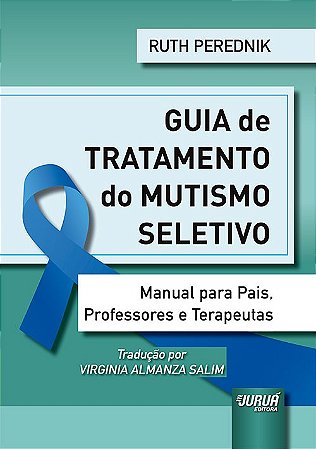 Guia de Tratamento do Mutismo Seletivo - Manual para Pais, Professores e te