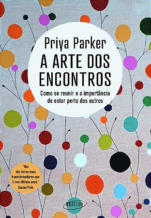 Arte dos Encontros, A: Como se Reunir e a Importancia de Estar Perto dos ou