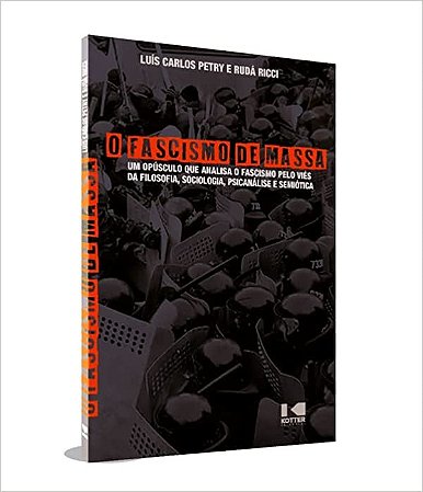 Fascismo de Massa, O: Um Opusculo Que Analisa Pelo Vies da Filosofia