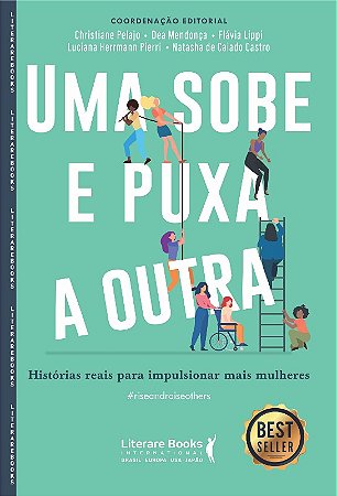 Uma Sobe e Puxa a Outra: Histórias Reais para Impulsionar Mais Mulheres
