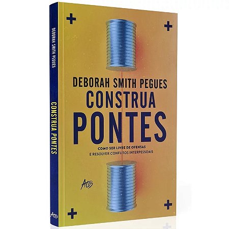 Construa Ponte: Como Ser Livre de Ofensas e Resolver Conflitos Interpessoai