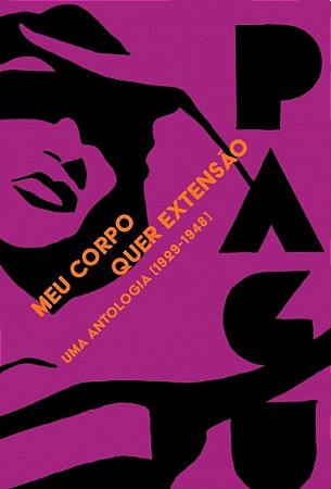 Meu Corpo Quer Extensao: Uma Antologia (1929-1948)