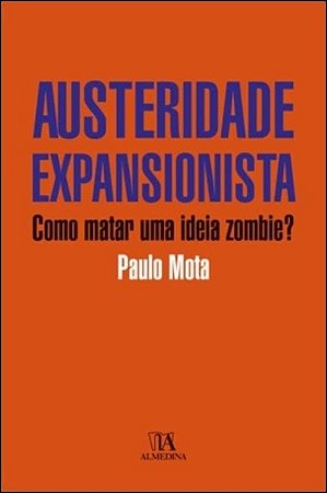 Austeridade Expansionista - Como Matar Uma Ideia Zombie
