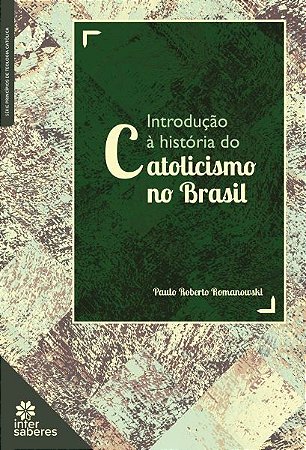 Introducao a Historia do Catolicismo no Brasil