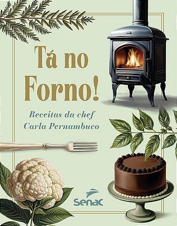 Ta no Forno! - Receitas da Chef Carla Pernambuco