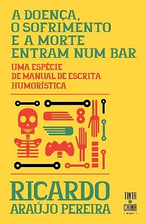 Doenca, o Sofrimento e a Morte Entram Num Bar, A: Uma Especie de Manual de