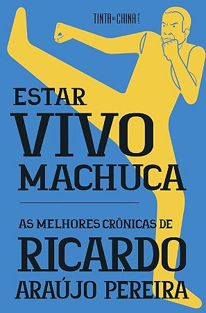 Estar Vivo Machuca: as Melhores Cronicas de Ricardo Araujo Pereira