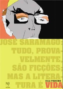 Jose Saramago: Tudo, Provavelmente, Sao Ficcoes; Mas a Literatura e Vida