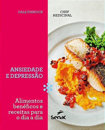 Chef Medicinal - Ansieade e Depressao: Alimentos Beneficos e Receitas para