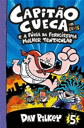 Capitao Cueca e a Furia da Ferocissima Mulher Tentacular (vol. 5)