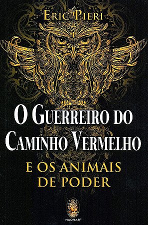 Guerreiro do Caminho Vermelho, O: e os Animais de Poder