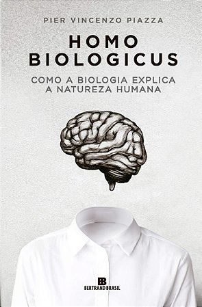 Homo Biologicus: Como a Biologia Explica a Natureza Humana