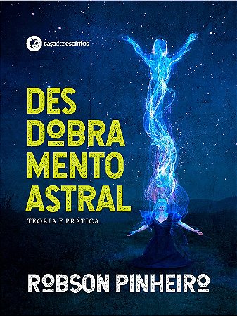 Desdobramento Astral: Teoria e Pratica