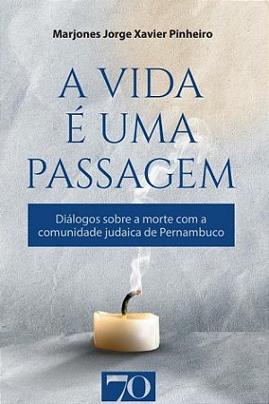 Vida e Uma Passagem, A: Dialogos sobre a Morte com a Comunidade Judaica de