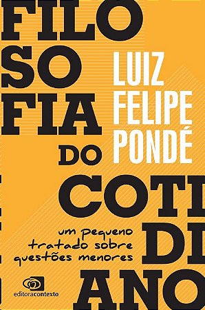 Filosofia do Cotidiano: Um Pequeno Tratado sobre Questoes Menores