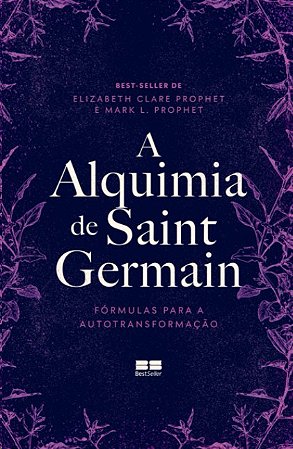 Alquimia de Saint Germain, A: Formulas para a Autotransformacao